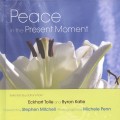 Peace in the Present Moment by Eckhart Tolle, Byron Katie and Michele Penn (photographer)